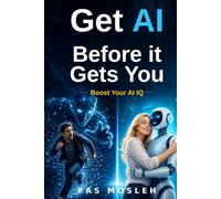 Get AI Before It Gets You: Raise Your AI IQ and Thrive in the Age of AI