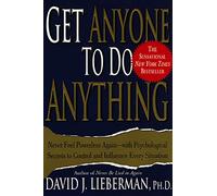 Get Anyone to Do Anything: Never Feel Powerless Again--With Psychological Secrets to Control and Influence Every Situation
