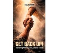 Get Back Up!, Overcoming Adversity, Trials, Defeat or Failure