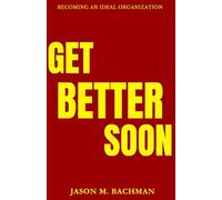 Get Better Soon: Becoming An Ideal Organization