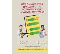 Get Bigger Tips Without Ever Asking For Them: Tip Magnet - A 15-Minute Strategy That Boosts Your Income Instantly