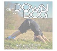 Get Down with Dog: A Yoga Story