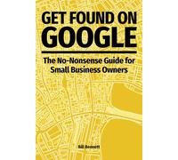 Get Found on Google: The No-Nonsense Guide for Small Business Owners