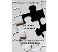 GET FREE TO SET FREE: ROOTING OUT SPIRITS THROUGH THEIR 17 OPEN DOORS