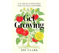 Get Growing: Easy Tips for a Garden Full of Fruit, Veg, Flowers and Wildlife