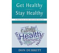 Get Healthy Stay Healthy: A Practical Guide for Good Health