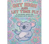 Get High and Let Time Fly: A Coloring Book for Potheads with Anxiety