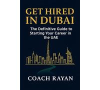 Get Hired in Dubai: The Definitive Guide To Starting Your Career In The UAE
