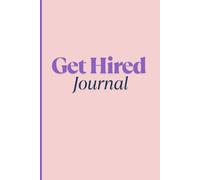 Get Hired Journal: Daily Success System for Job Seekers