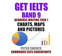 GET IELTS BAND 9 In Academic Writing Task 1: Essays on Charts, Maps and Pictures