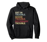 Get In Good-Trouble Necessary Trouble Get In Trouble Quote Felpa con Cappuccio