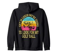 Get In Loser Stiamo andando a cercare la mia pallina da golf Golf Felpa con Cappuccio