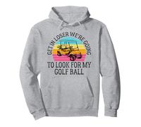 Get In Loser Stiamo andando a cercare la mia pallina da golf Golf Felpa con Cappuccio