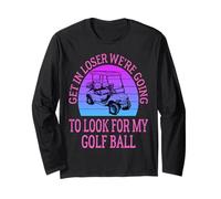 Get in Loser Stiamo Andando a Cercare la mia Pallina da Golf Golf Maglia a Manica