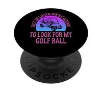 Get In Loser Stiamo andando a cercare la mia pallina da golf Golf PopSockets PopGrip Adesivo