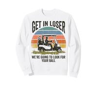 Get in Loser We're Going to Look for Your Ball Golfer Felpa