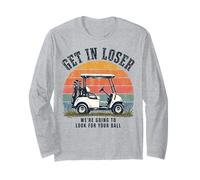 Get in Loser We're Going to Look for Your Ball Golfer Maglia a Manica