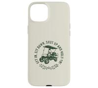 Get in sit down shut up and hold on divertente golf cart design Custodia per iPhone 15 Plus