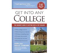 Get into Any College: The Insider’s Guide to Getting into a Top College: The Insider’s Guide to Getting into a Top College