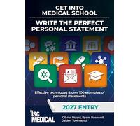 Get into Medical School - Write the Perfect Personal Statement (2027 Entry): Effective Techniques & Over 100 Examples of Personal Statements