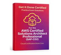 Get It Done Certified: AWS Certified Solutions Architect - Professional (SAP-C02) Practice Questions: 500+ Advanced Scenario-Based Exam Questions with ... Review Checklist & Exam Readiness Scorecard