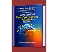 Get It Done Certified Practice Exam Questions for the AWS Certified CloudOps Engineer - Associate (SOA-C03): 400+ Exam-Style Questions | Detailed Explanations | Review Checklist & Scorecard