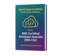 Get It Done Certified Practice Exam Questions for the AWS Certified Developer Associate (DVA-C02): 550 Exam-Style Questions | Detailed Explanations | Review Checklist & Scorecard