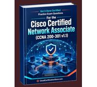 Get It Done Certified Practice Exam Questions for the Cisco Certified Network Associate (CCNA 200-301 v1.1): 1100 Exam-Style Questions | Detailed Explanations | Review Checklist & Scorecard