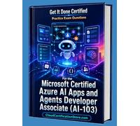 Get It Done Certified Practice Exam Questions for the Microsoft Certified Azure AI Apps and Agents Developer Associate (AI-103): 600+ Questions | Detailed Explanations | Review Checklist & Score Card