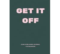Get It Off: Junk & Relaxing Journal For Beginners