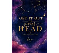 Get it out of your head: A Guided Brain Dump Journal for Writing, Reflection, and Organizing Your Thoughts