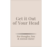 Get it Out of Your Head: For thoughts, lists & mental clutter