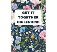 Get It Together Girlfriend: Funny & Sarcastic Notebook | Sassy Journal for Women, Friends & Coworkers | 6” x 9”, 120 Lined Pages