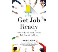 Get Job Ready: How to Land Your Dream Job Out of College