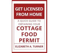 Get Licensed From Home: A Quick Guide To Obtaining Your Cottage Food Permit