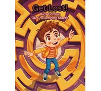 Get Lost! Kids Edition: 30 Challenging Mazes
