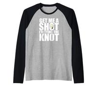 Get Me A Shot TIING The Knot Meme Addio al Celibato Maglia con Maniche Raglan
