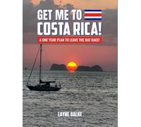 Get Me to Costa Rica!: A One Year Plan to Leave the Rat Race!