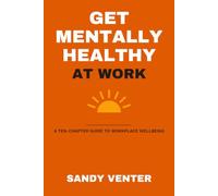 Get Mentally Healthy at Work: The Seven Pillars of Workplace Wellbeing
