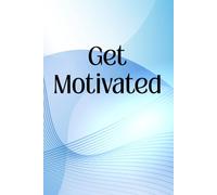 Get Motivated: Get inspired and take action
