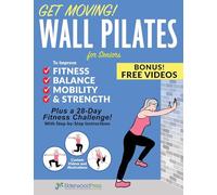 Get Moving! Wall Pilates for Seniors to Improve Fitness, Balance, Mobility & Strength