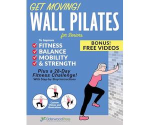 Get Moving! Wall Pilates for Seniors to Improve Fitness, Balance, Mobility & Strength