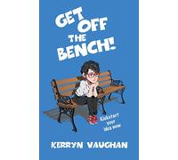 Get Off The Bench: Kickstart your idea now - Vaughan Kerryn M