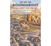 GET OFF THE ROUNDABOUT, AND ENJOY THE CIRCUS: A Guide to Taking Back Your Time, Building Portable Income and Living Life on Your Terms: 1