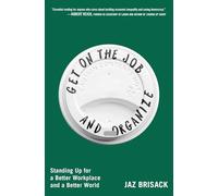 Get on the Job and Organize: Standing Up for a Better Workplace and a Better World