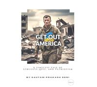 GET OUT AMERICA: A Timeless Tale of Struggle,Love, and Patriotism