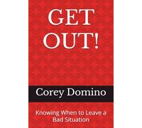 GET OUT!: Knowing When to Leave a Bad Situation