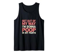 Get Out Of My Way I'm Gonna Poop In My Pants --- Canotta