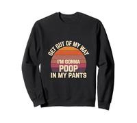 Get Out Of My Way I'm Gonna Poop In My Pants Felpa