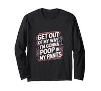 Get Out Of My Way I'm Gonna Poop In My Pants -------- Maglia a Manica